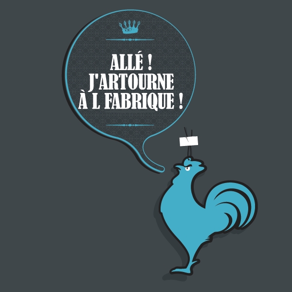 Allé ! j'artourne à l fabrique !