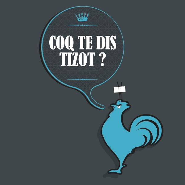 Coq te dis tizot ?