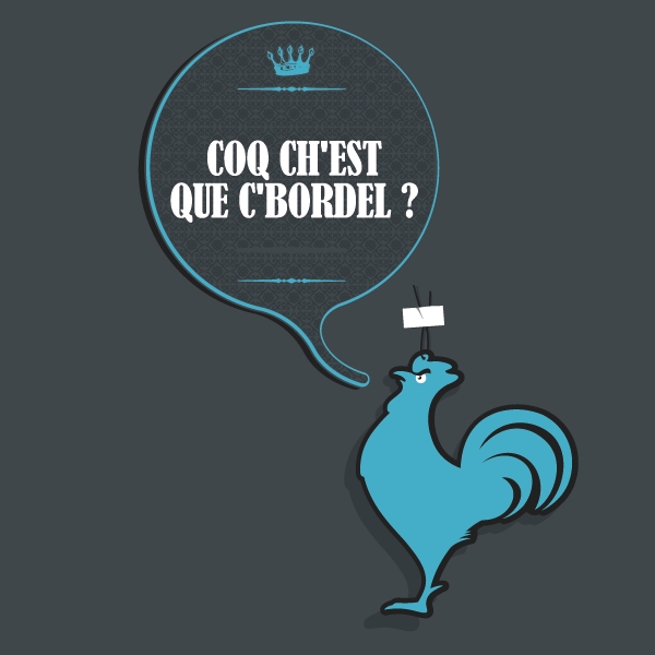 Coq ch'est que c'bordel ?