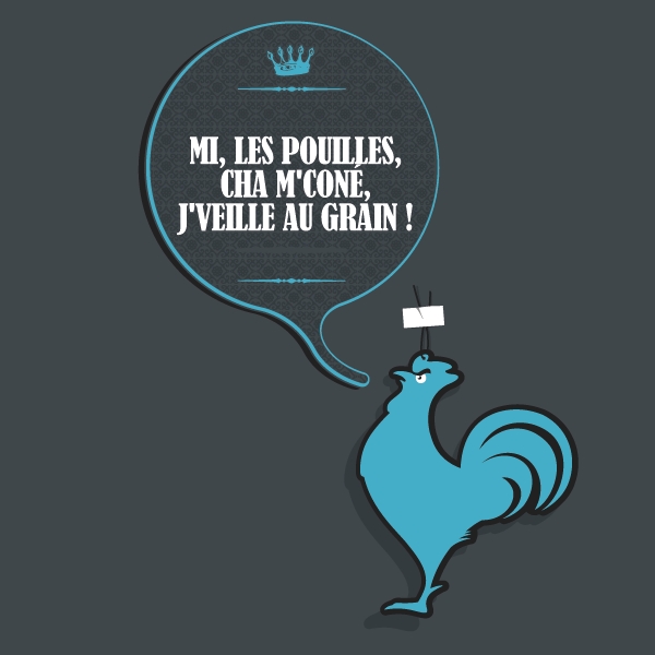 Mi, les pouilles, cha m'coné, j'veille au grain !