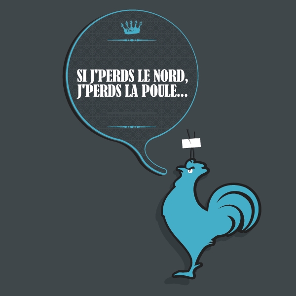 Si j'perds le Nord, j'perds la poule...